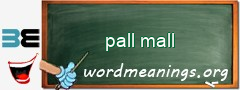 WordMeaning blackboard for pall mall